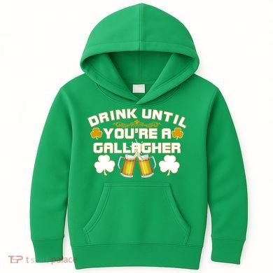 Drink Until You're a Gallagher Funny St. Patrick's Day Drinking Kids Hoodie
