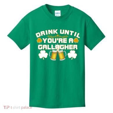 Drink Until You're a Gallagher Funny St. Patrick's Day Drinking Kids T-Shirt
