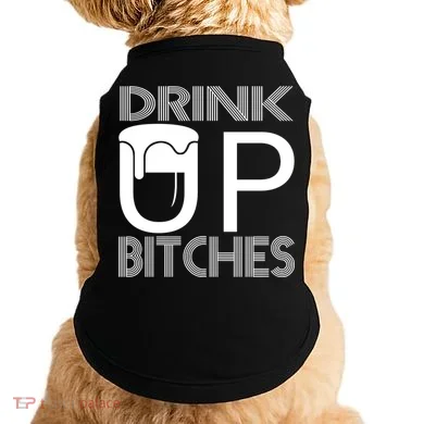 Drink Up Bitches Doggie Tank