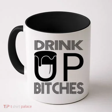 Drink Up Bitches Coffee Mug