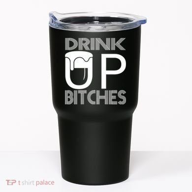 Drink Up Bitches Tumbler