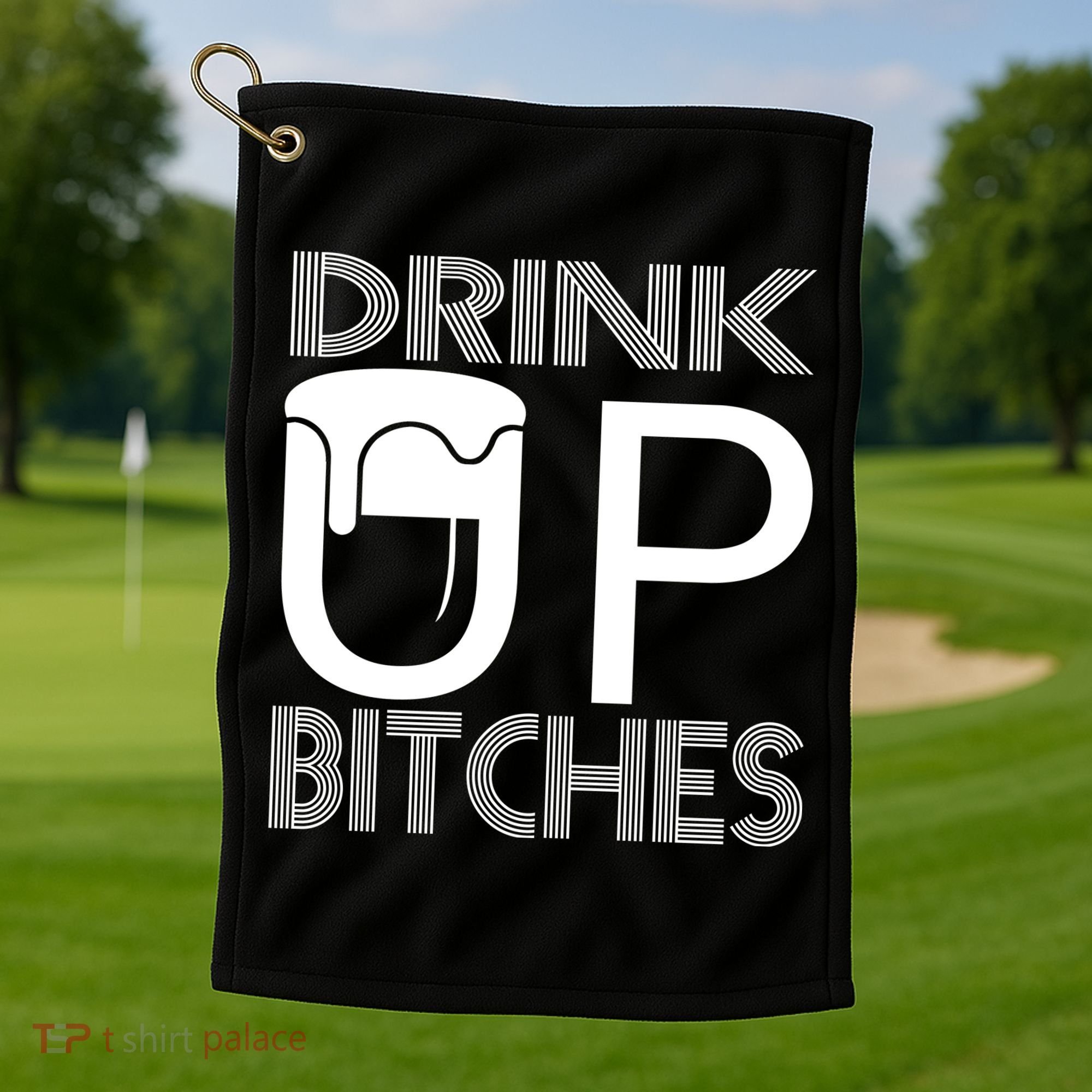 Drink Up Bitches Golf Towel