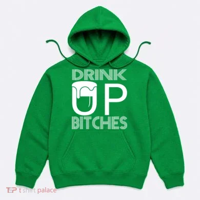 Drink Up Bitches Hoodie