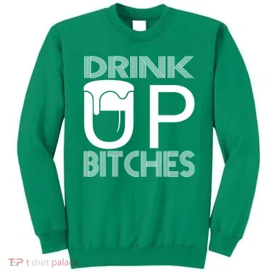 Drink Up Bitches Sweatshirt