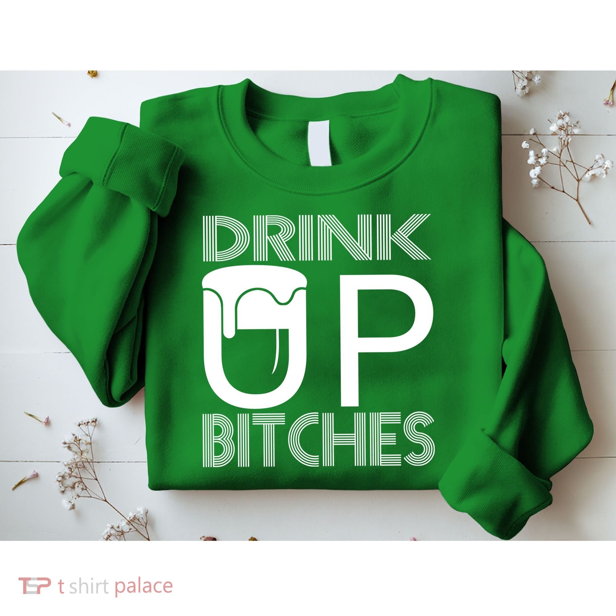 Drink Up Bitches Sweatshirt