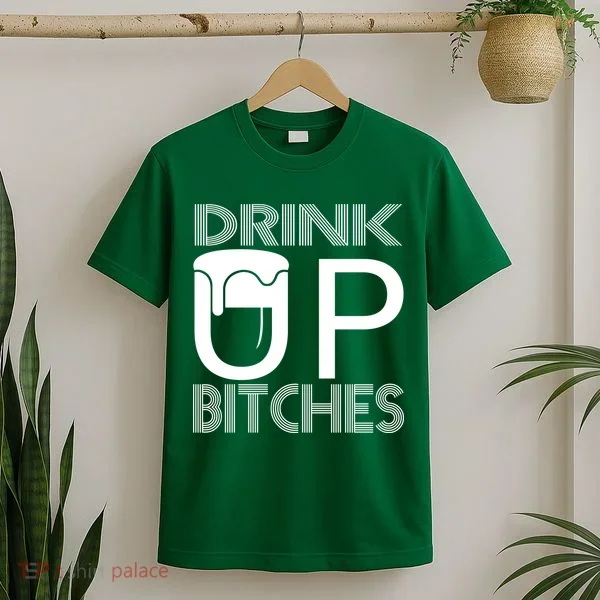Drink Up Bitches T-Shirt