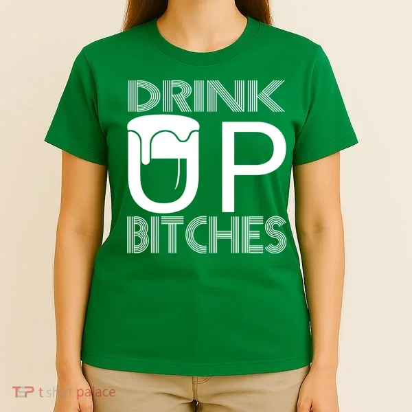 Drink Up Bitches T-Shirt