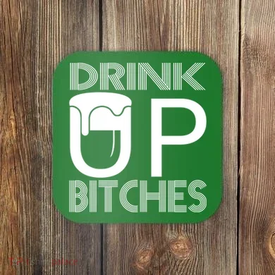 Drink Up Bitches Coaster