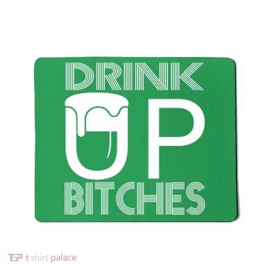 Drink Up Bitches Mousepad