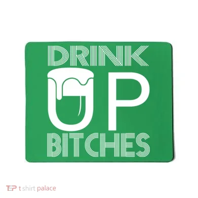 Drink Up Bitches Mousepad