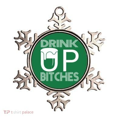 Drink Up Bitches Ornament