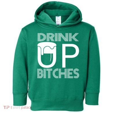 Drink Up Bitches Toddler Hoodie