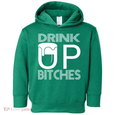 Drink Up Bitches Toddler Hoodie