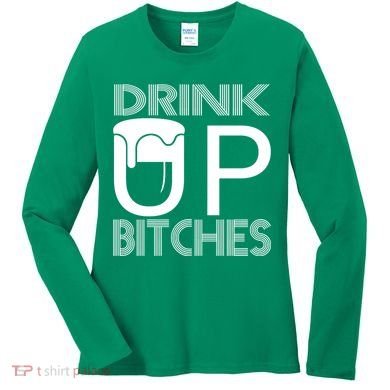 Drink Up Bitches Women's Long Sleeve Shirt