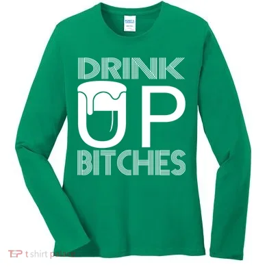Drink Up Bitches Women's Long Sleeve Shirt