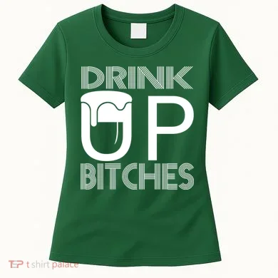 Drink Up Bitches Women's T-Shirt
