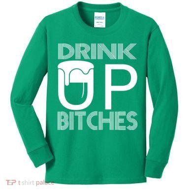 Drink Up Bitches Kids Long Sleeve Shirt