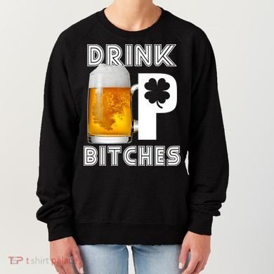 Drink Up Bitches Funny St. Patrick's Day Beer Drinking Women's Sweatshirt