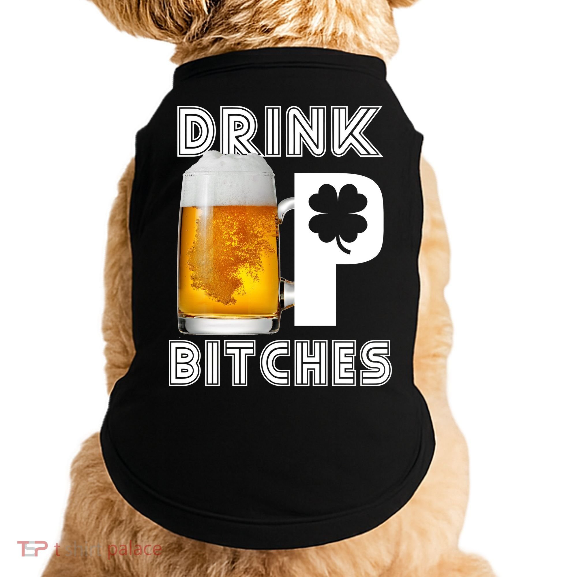 Drink Up Bitches Funny St. Patrick's Day Beer Drinking Doggie Tank