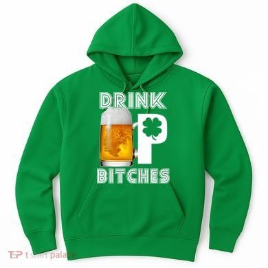 Drink Up Bitches Funny St. Patrick's Day Beer Drinking Hoodie