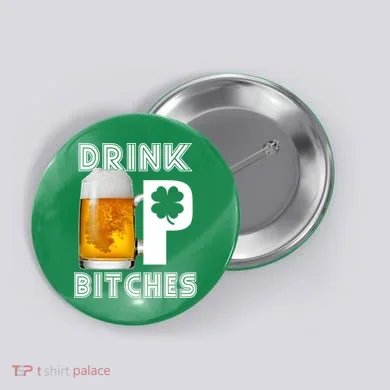 Drink Up Bitches Funny St. Patrick's Day Beer Drinking Button