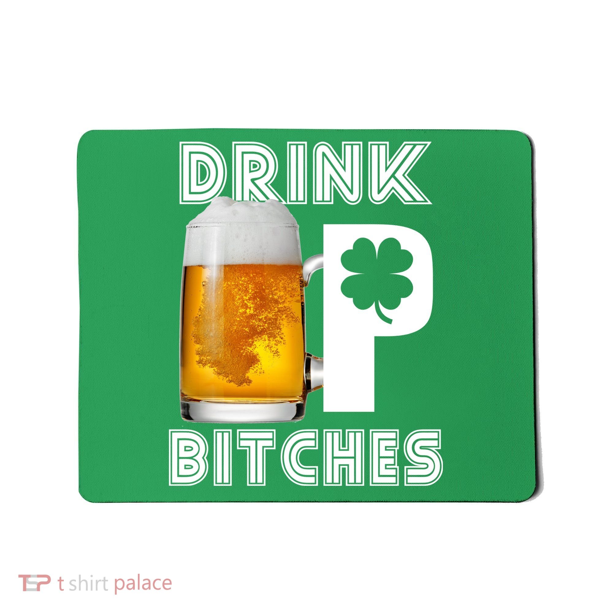 Drink Up Bitches Funny St. Patrick's Day Beer Drinking Mousepad