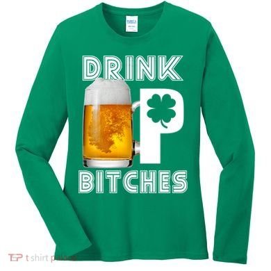 Drink Up Bitches Funny St. Patrick's Day Beer Drinking Women's Long Sleeve Shirt