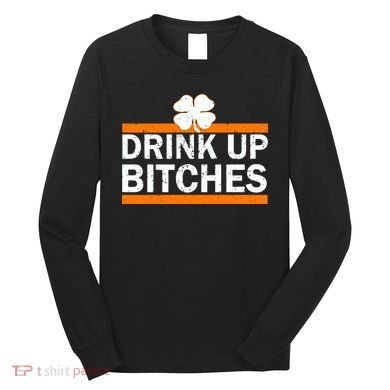 Drink Up Bitches Irish Clover Long Sleeve Shirt