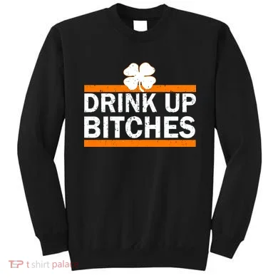 Drink Up Bitches Irish Clover Sweatshirt
