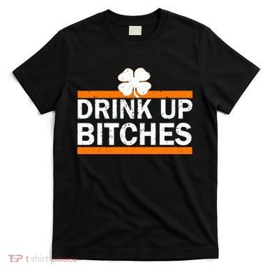 Drink Up Bitches Irish Clover T-Shirt