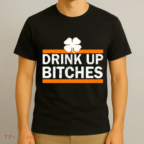 Drink Up Bitches Irish Clover T-Shirt