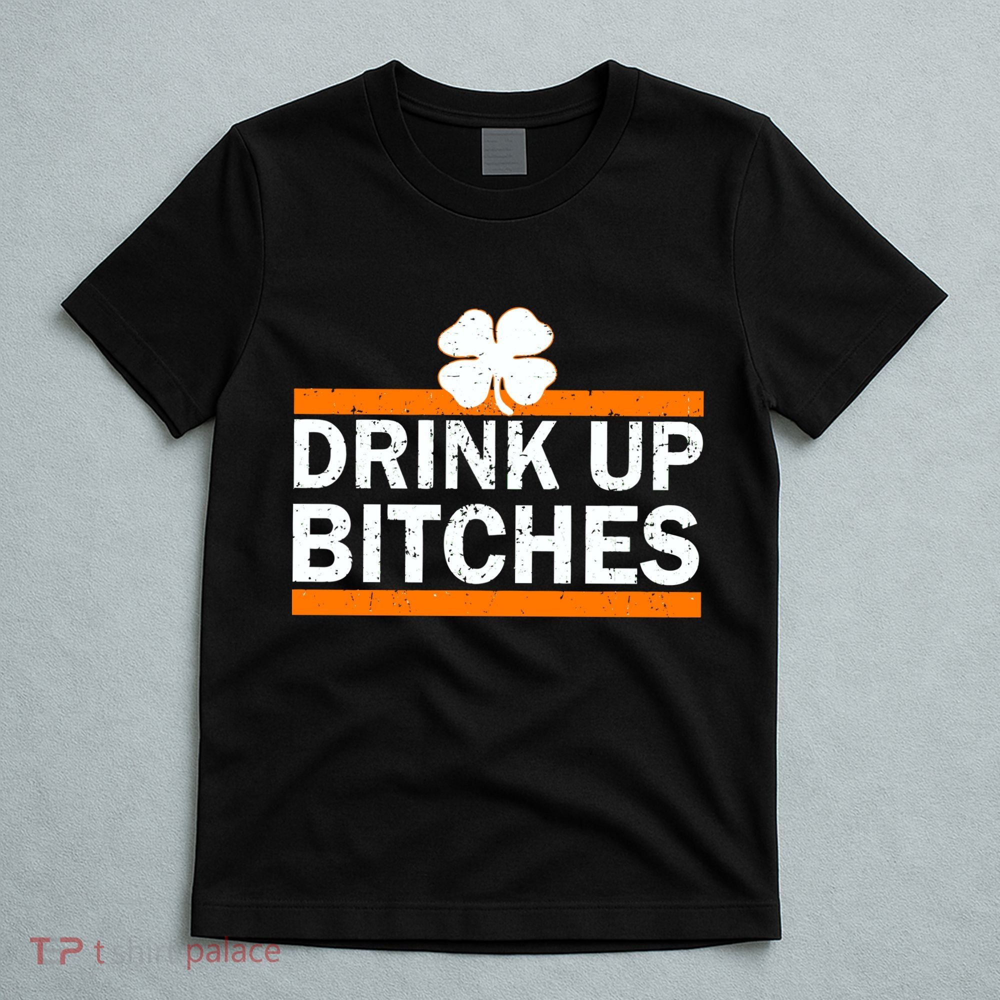 Drink Up Bitches Irish Clover T-Shirt