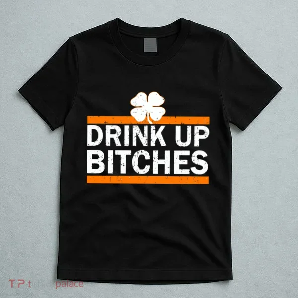 Drink Up Bitches Irish Clover T-Shirt