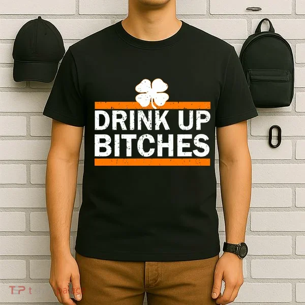 Drink Up Bitches Irish Clover T-Shirt