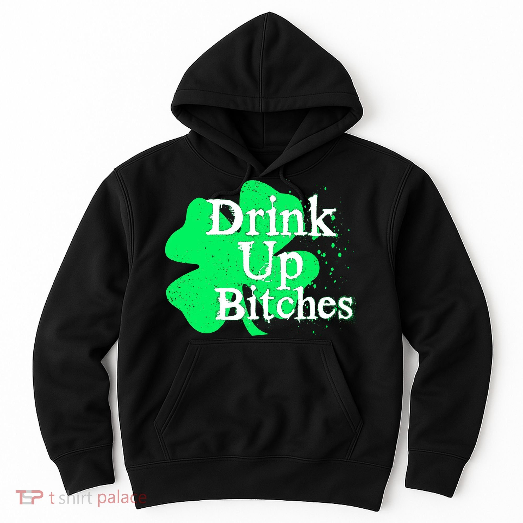 Drink Up Bitches St Patrick's Day Clover Hoodie