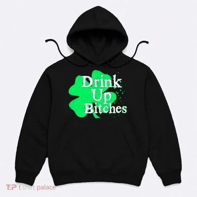 Drink Up Bitches St Patrick's Day Clover Hoodie