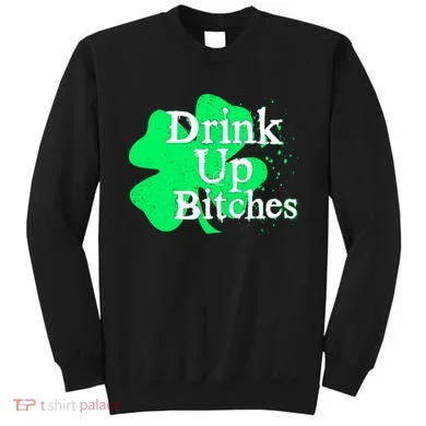 Drink Up Bitches St Patrick's Day Clover Sweatshirt