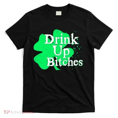 Drink Up Bitches St Patrick's Day Clover T-Shirt