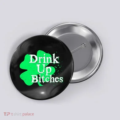 Drink Up Bitches St Patrick's Day Clover Button