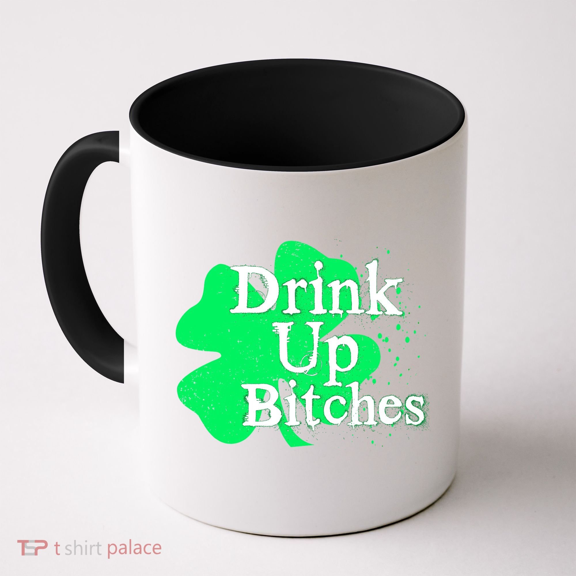 Drink Up Bitches St Patrick's Day Clover Coffee Mug