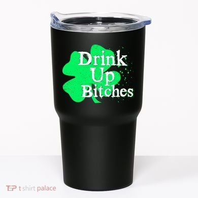 Drink Up Bitches St Patrick's Day Clover Tumbler
