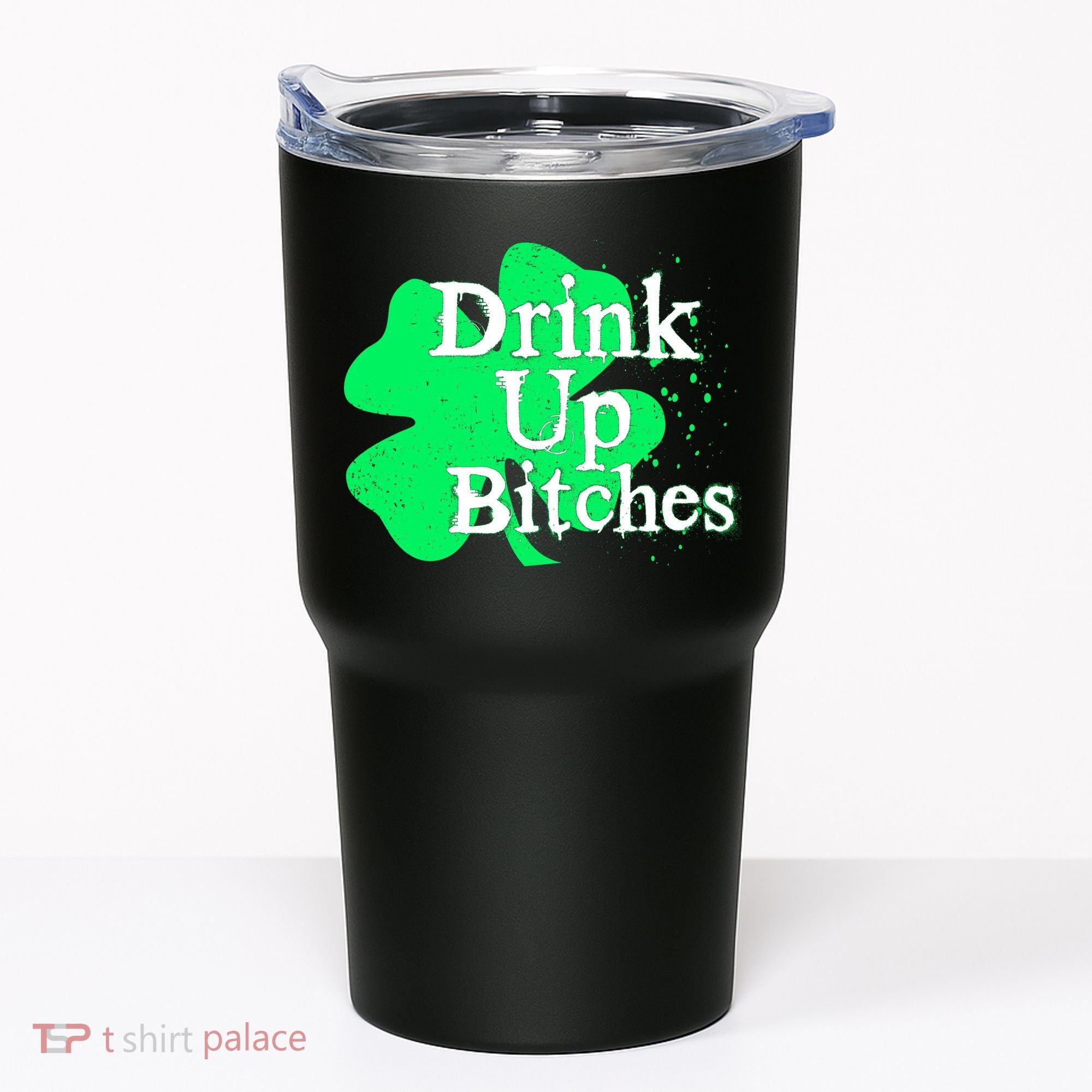 Drink Up Bitches St Patrick's Day Clover Tumbler