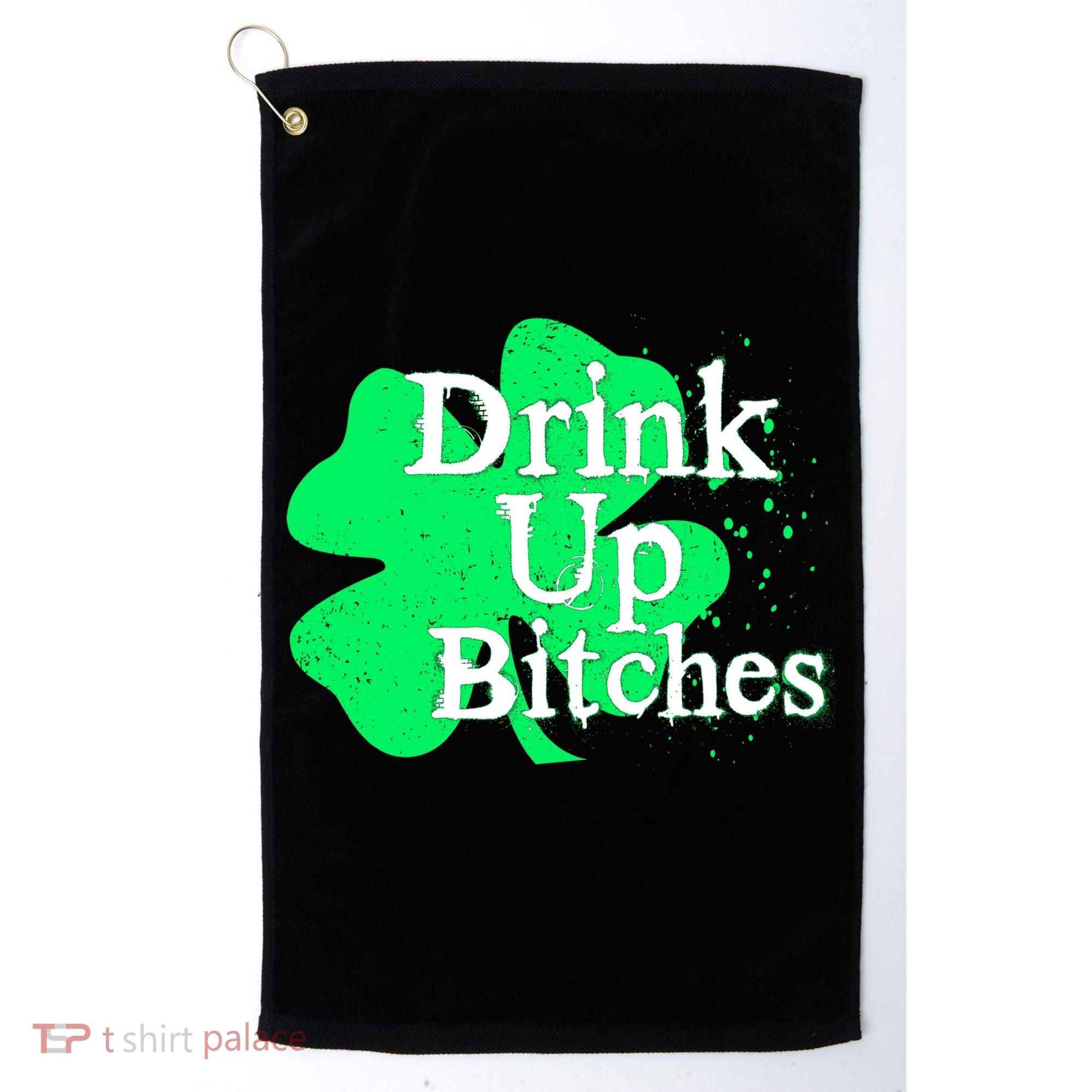 Drink Up Bitches St Patrick's Day Clover Golf Towel