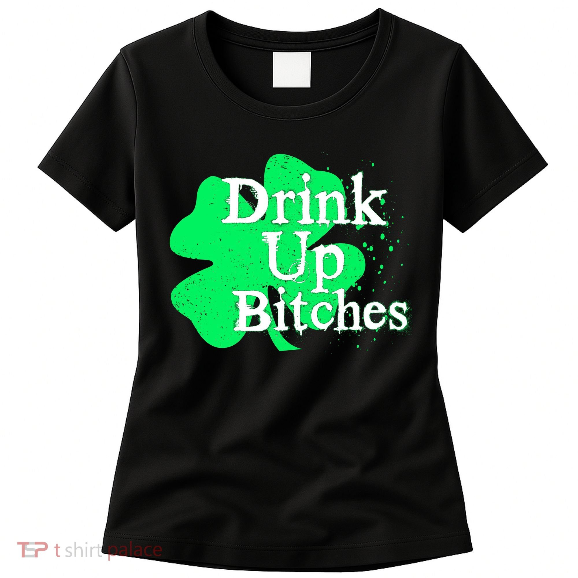 Drink Up Bitches St Patrick's Day Clover Women's T-Shirt