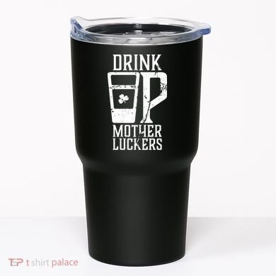 Drink Up Mother Luckers Tumbler