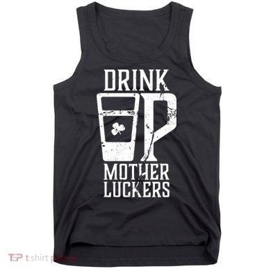 Drink Up Mother Luckers Tank Top