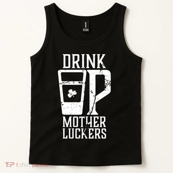 Drink Up Mother Luckers Tank Top