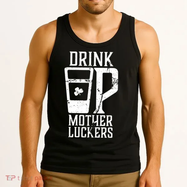 Drink Up Mother Luckers Tank Top