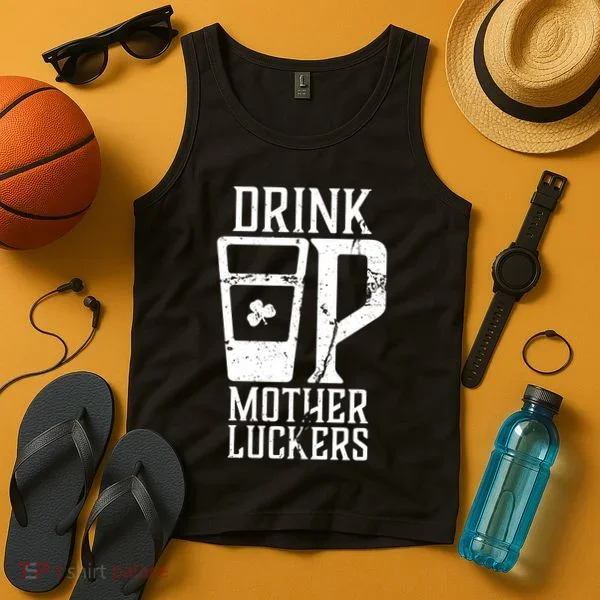 Drink Up Mother Luckers Tank Top