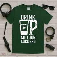 Drink Up Mother Luckers T-Shirt thumb 5